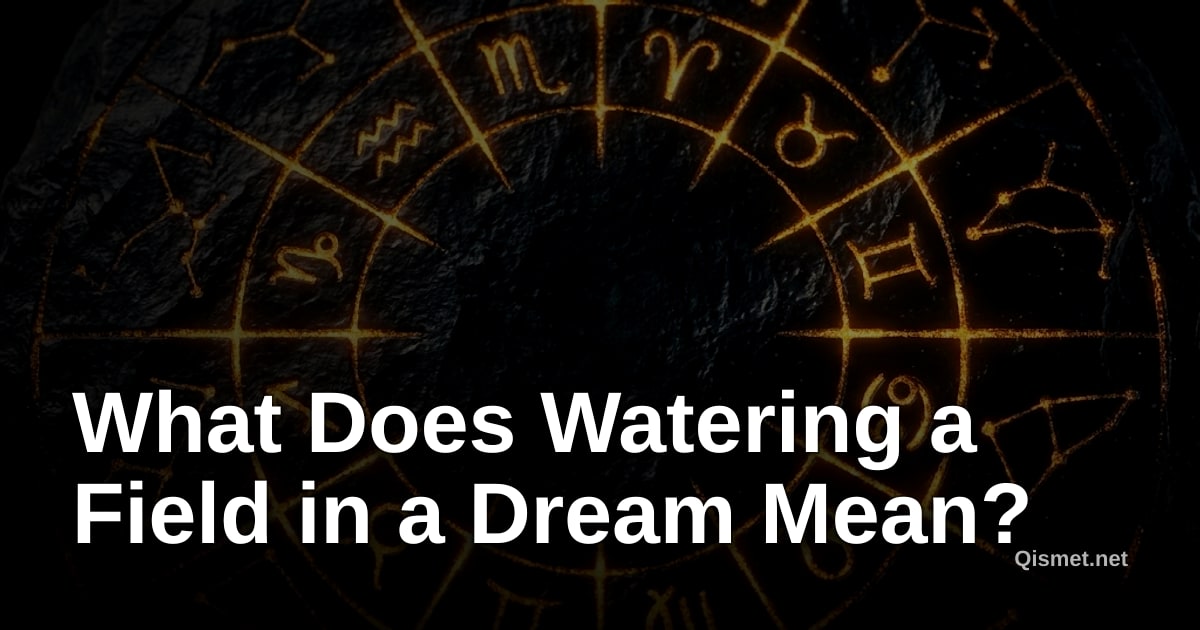 What Does Watering a Field in a Dream Mean?