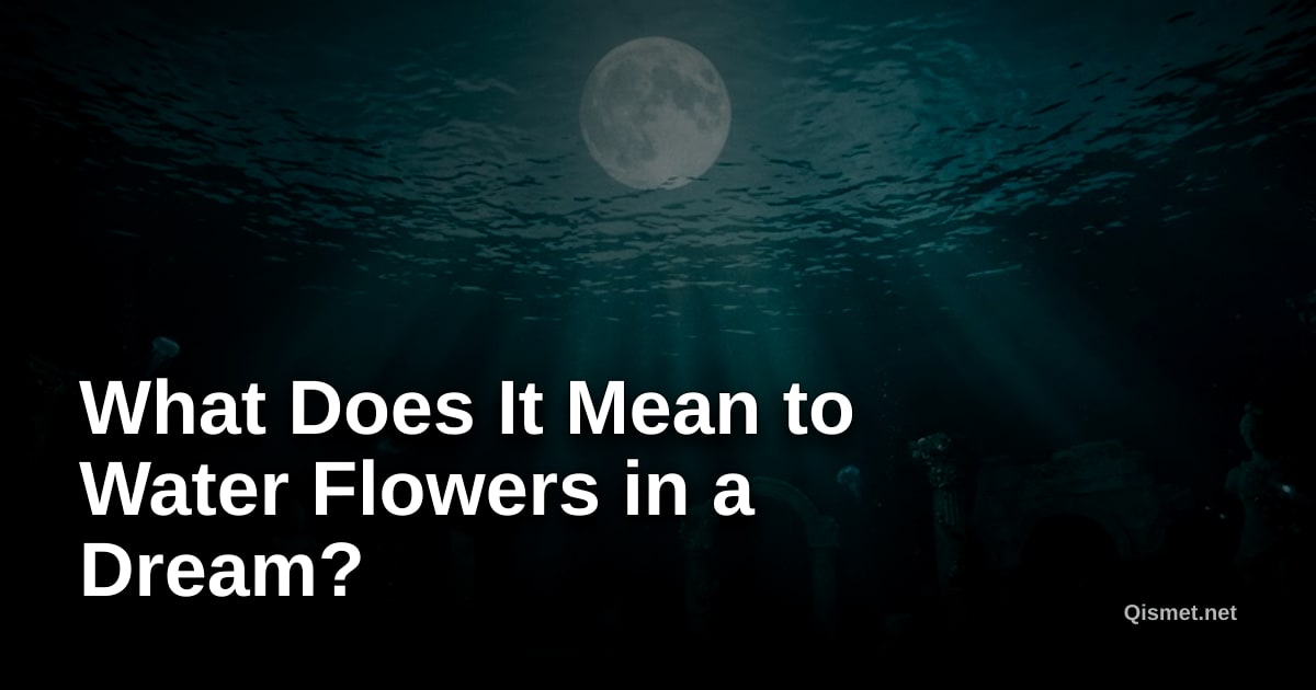 What Does It Mean to Water Flowers in a Dream?