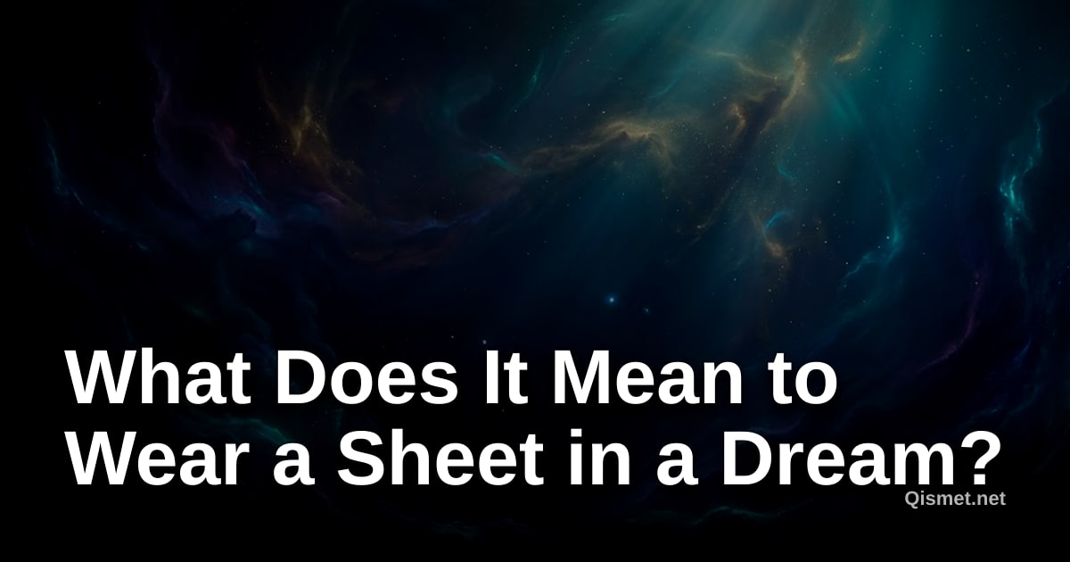 What Does It Mean to Wear a Sheet in a Dream?